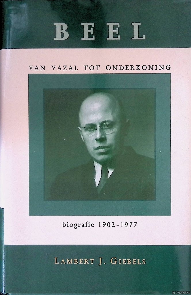 Giebels, Lambert J. - Beel: van vazal tot onderkoning, biografie 1902-1977