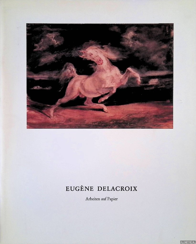 Szeemann, Harald - Eugne Delacroix: Arbeiten auf Papier,