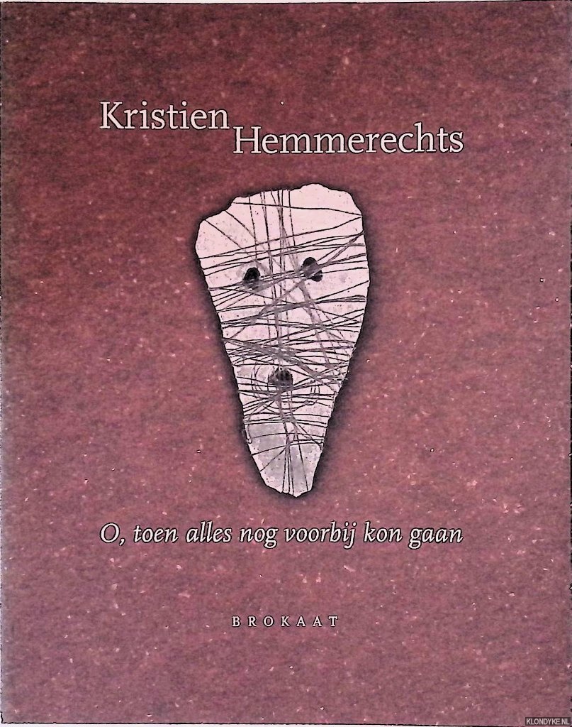 Hemmerechts, Kristien - O, toen alles nog voorbij kon gaan