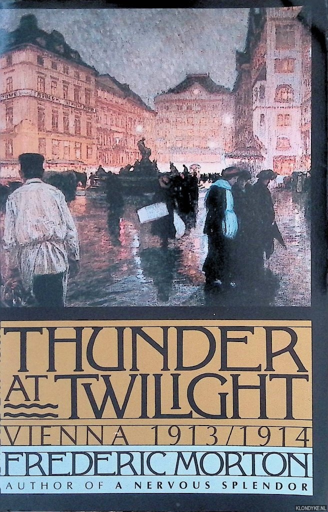 Morton, Frederic - Thunder at Twilight: Vienna 1913-1914