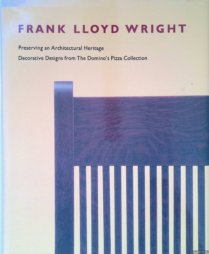 Hanks, David - Frank Lloyd Wright, Preserving an Architectural Heritage: Decorative Designs from The Domino's Pizza Collection