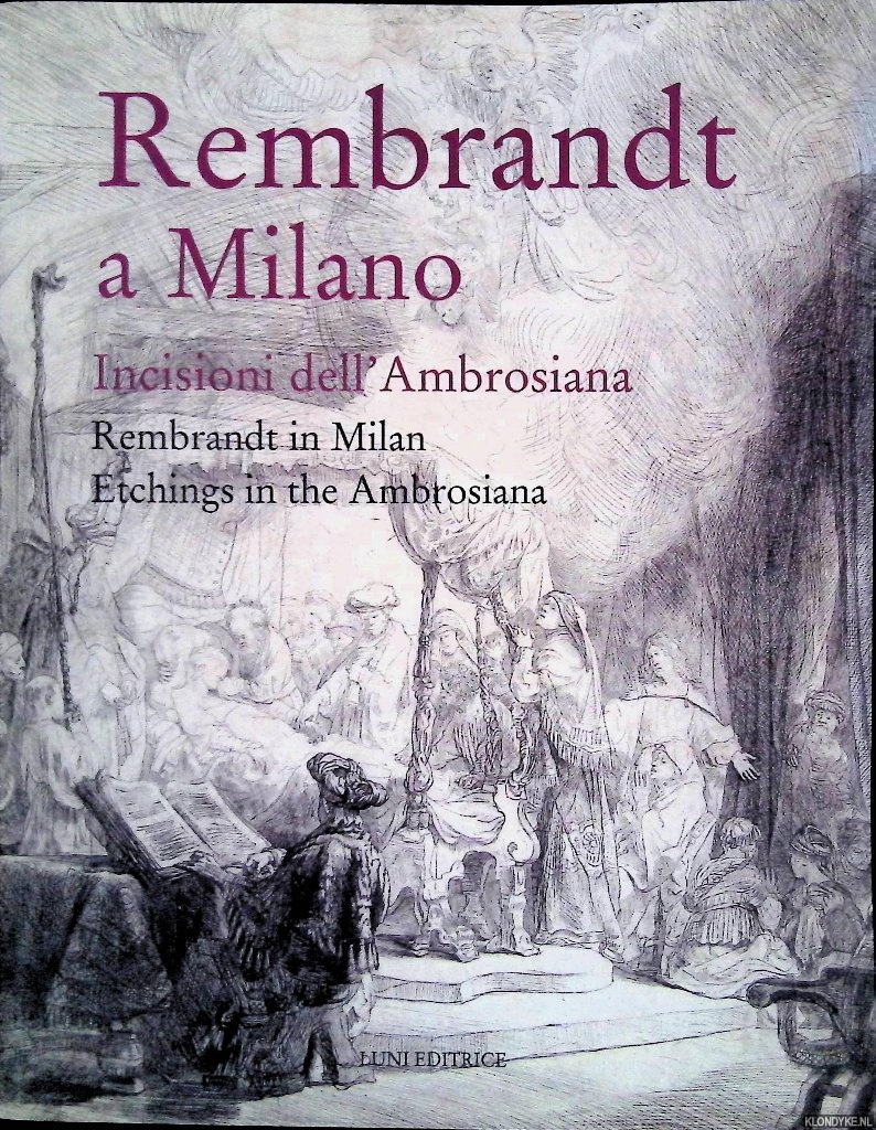 Bellini, P. - Rembrandt a Milano: Incisioni dell'Ambrosiana = Rembrandt in Milan: Etchings in the Ambrosiana