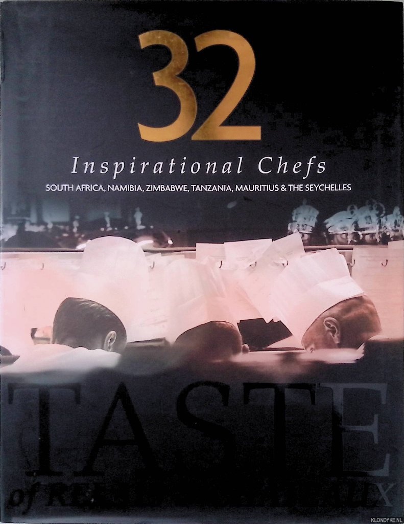 Blanc, Raymond - and others - 32 Inspirational Chefs: A Taste of Relais and Chateaux - South Africa, Namibia, Zimbabwe, Tanzania, Mauritius & The Seychelles