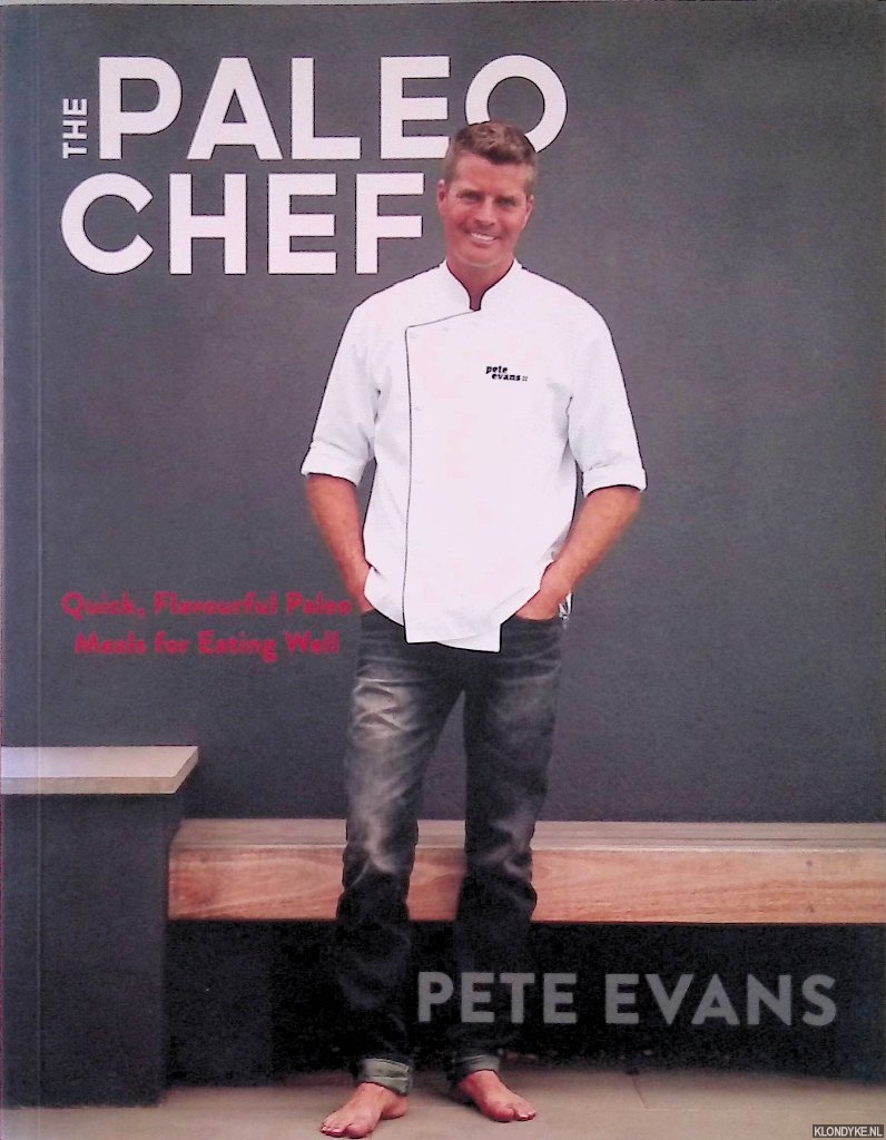 Evans, Pete - The Paleo Chef: Quick, Flavourful Paleo Meals for Eating Well