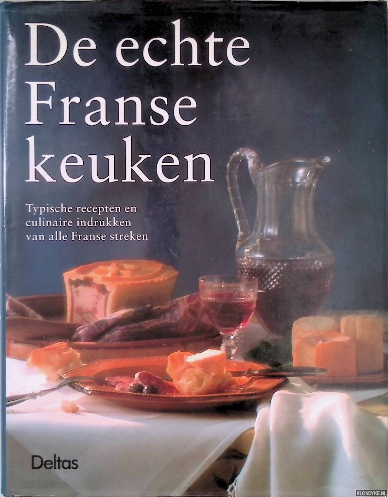 Pirou, Susi - De echte Franse keuken: typische recepten en culinaire indrukken van alle Franse streken