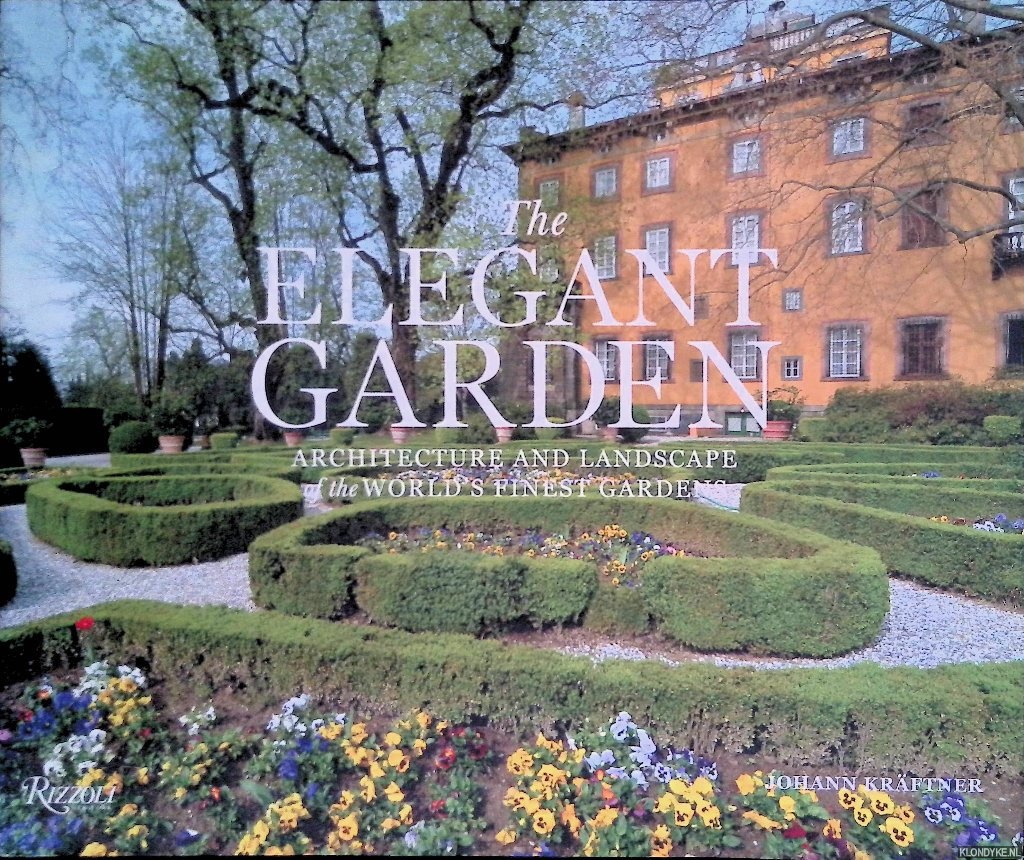Kraftner, Johann - The Elegant Garden: Architecture and Landscape of the World's Finest Gardens