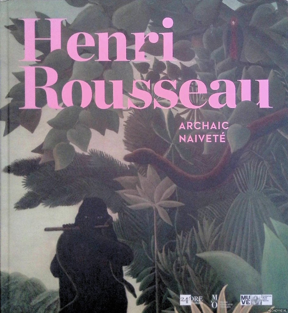 Belli, Gabriella & Guy Cogeval - Henri Rousseau: Archaic Naivet