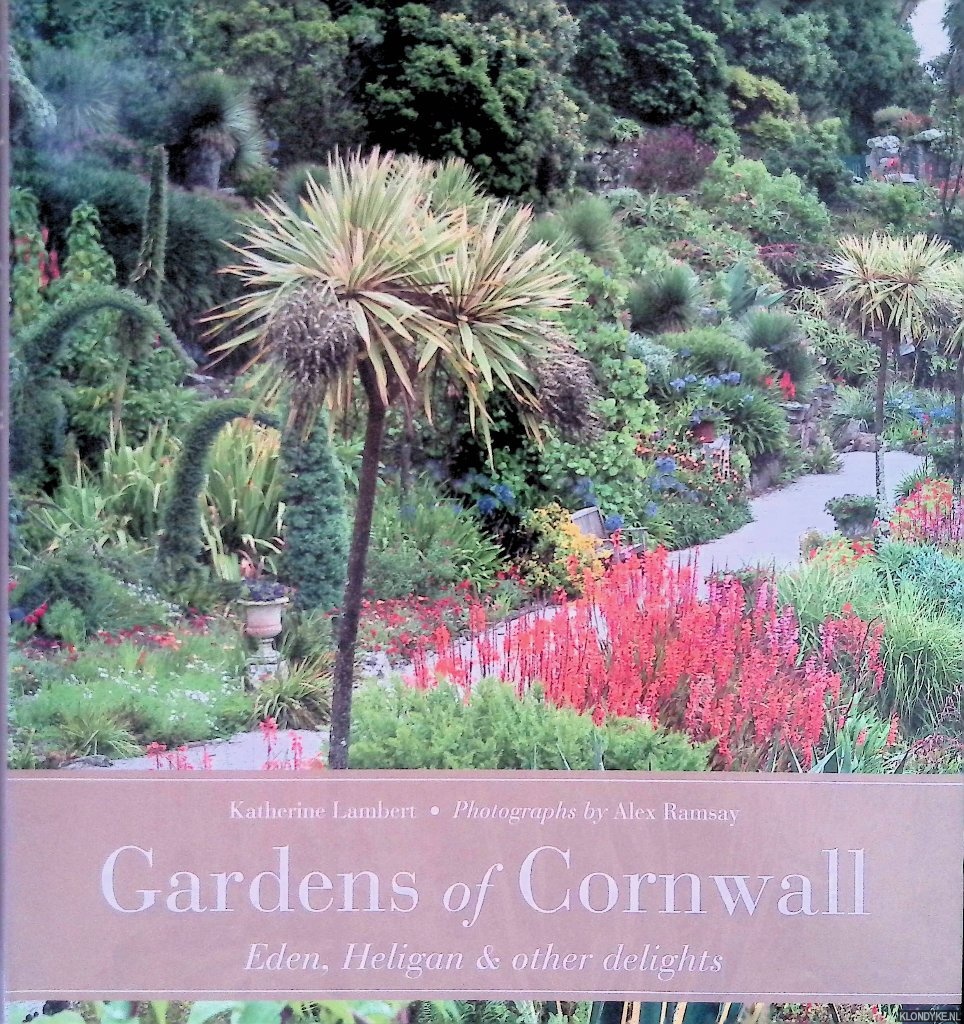 Lambert, Katherine & Alex Ramsay (photographs) - Gardens of Cornwall: Eden, Heligan & other delights
