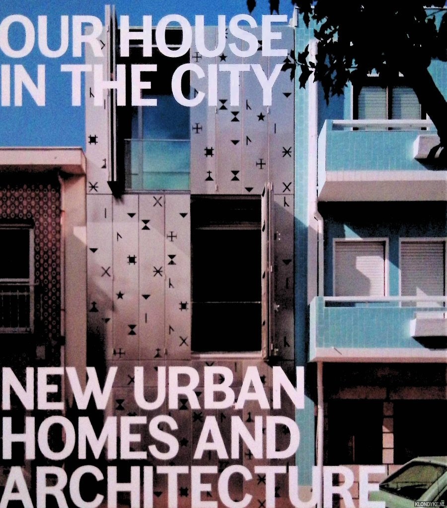 Borges, Sofia - Our House in the City: New Urban Homes and Architecture