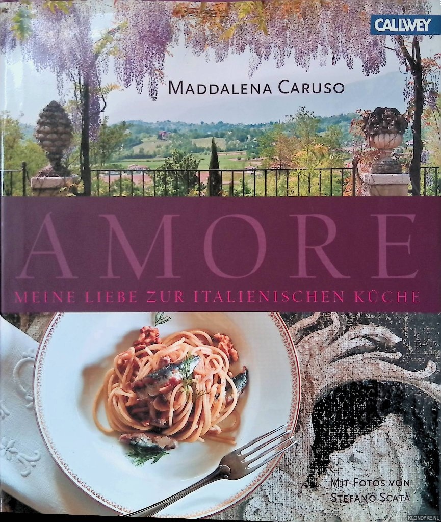Caruso, Maddalena - Amore: meine Liebe zur Italienischen Kche: Kstliche Rezepte fr Familie und Freunde