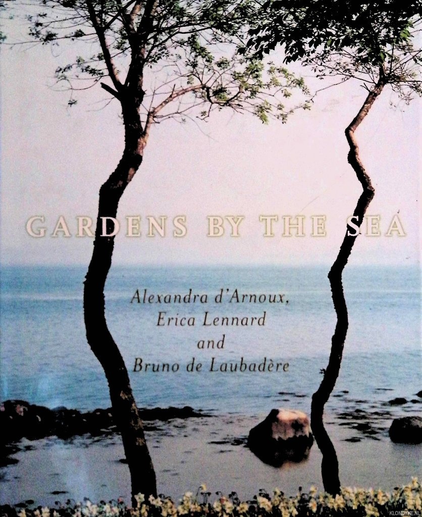 Arnoux, Alexandra de & Erica Lennard & Bruno de Laubadre - Gardens by the Sea