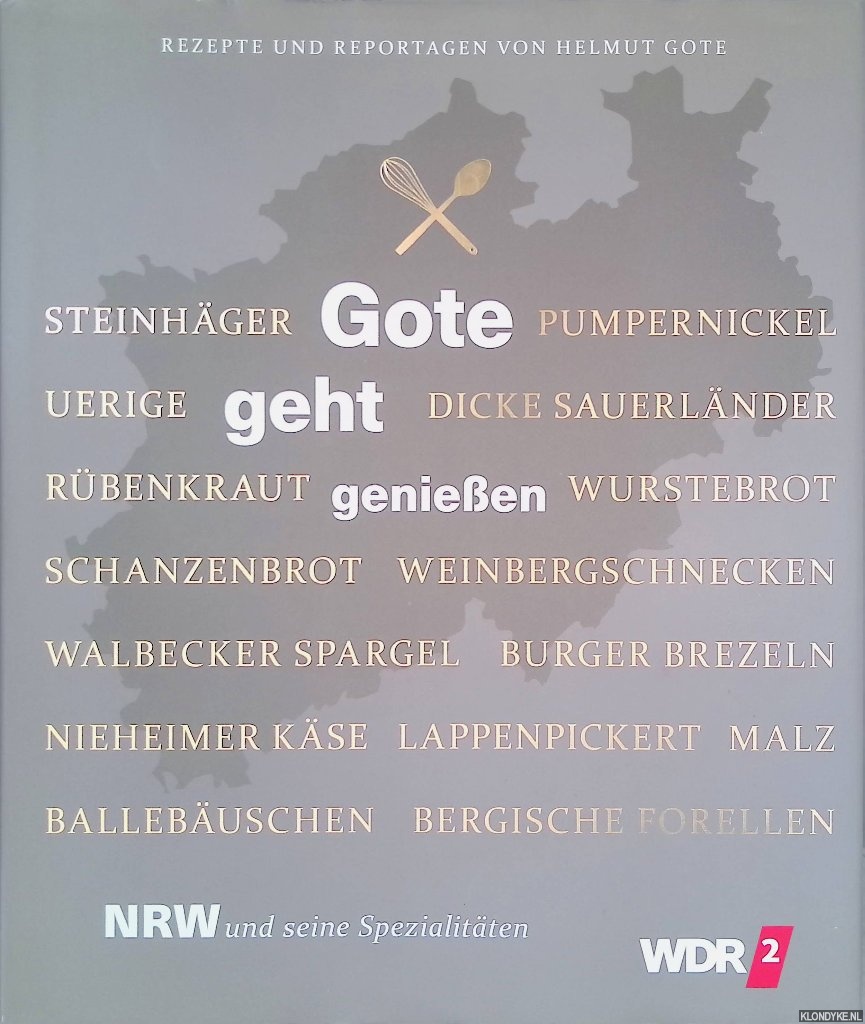 Gote, Helmut - Gote geht genieen: NRW und seine Spezialitten: Rezepte und Reportagen von Helmut Gote