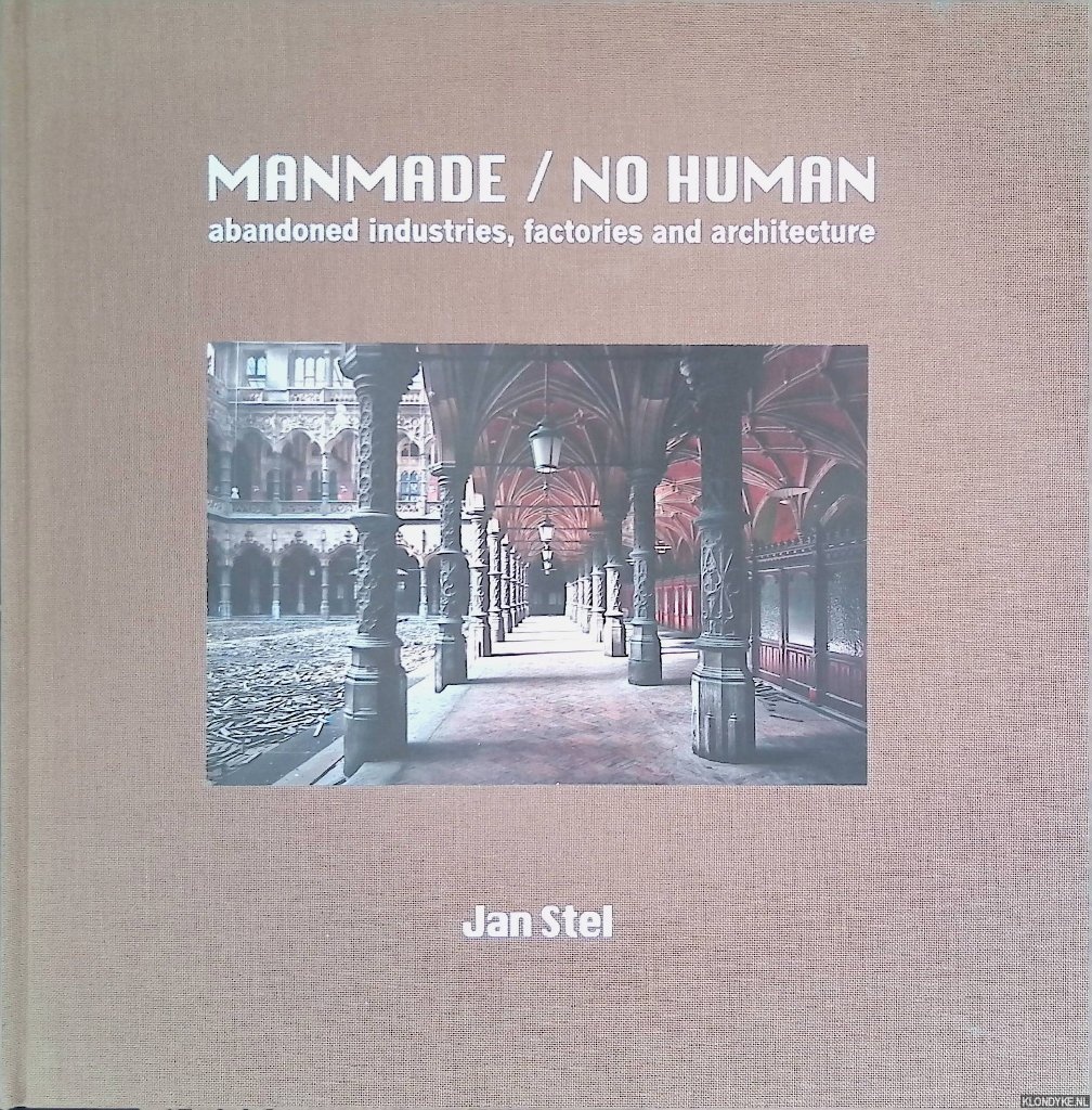 Stel, Jan & Eduard Planting - Jan Stel: Manmade / No Human: abandoned industries, factories and architecture *SIGNED*