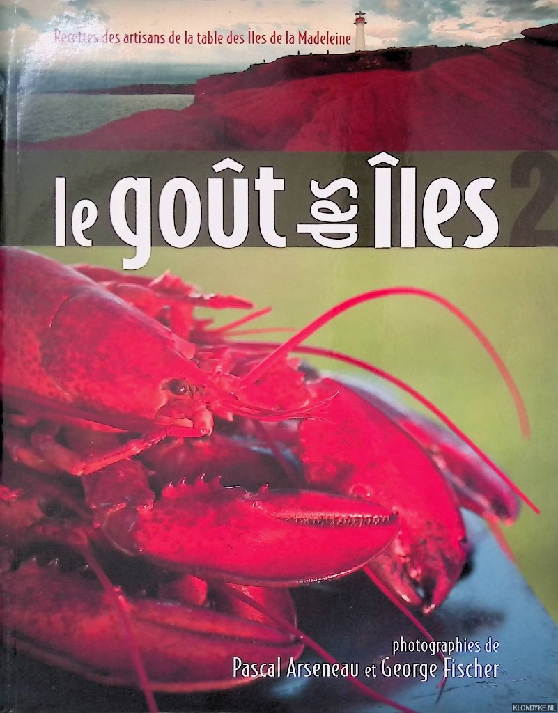 Arseneau, Pascal & George Fisher - Le got des les: Recettes des artisans de la table des les de la Madeleine
