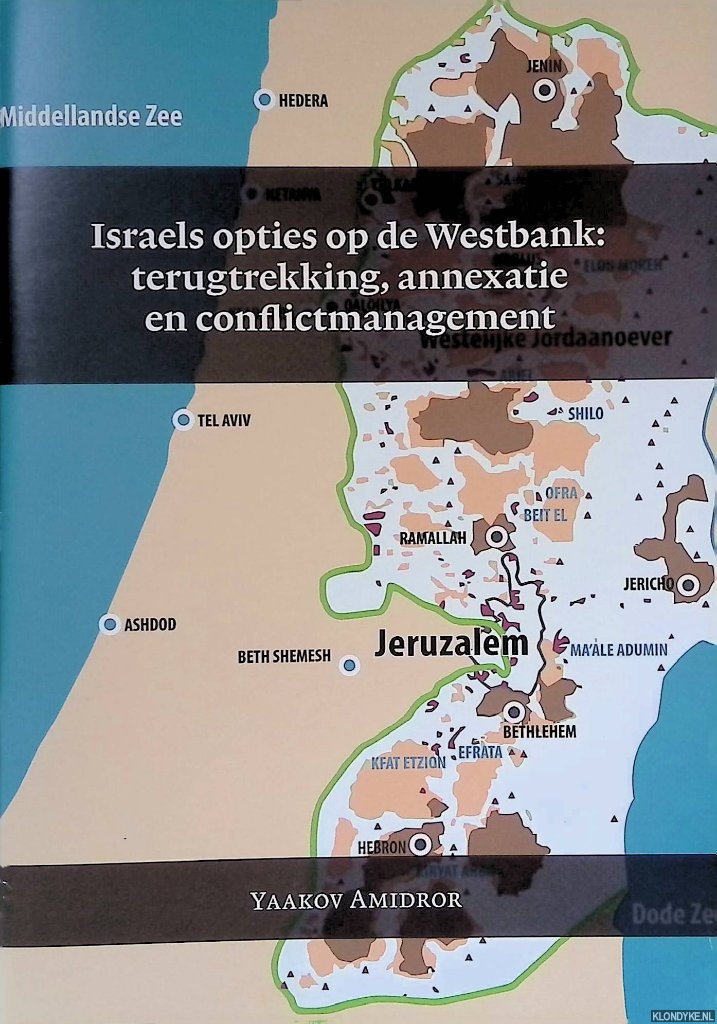 Amidror, Yaakov - Israels opties op de Westbank: terugtrekking, annexatie en conflictmanagement