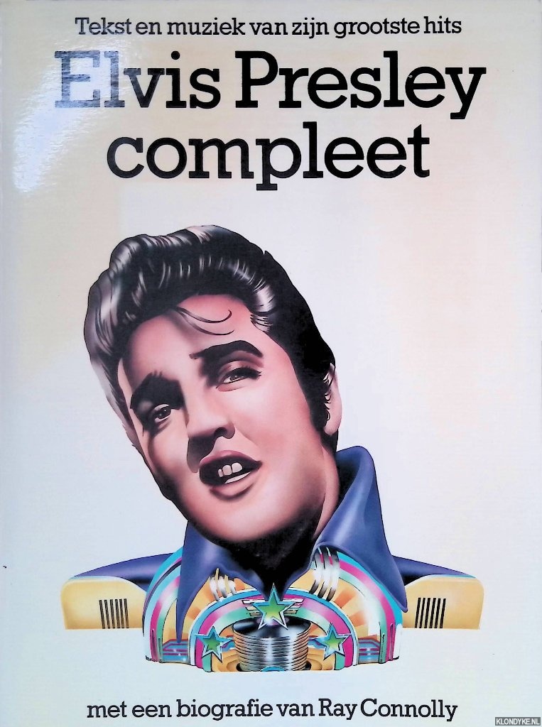 Connolly, Ray (met ene biografie van) - Elvis Presley Compleet: tekst en muziek van zijn grootste hits
