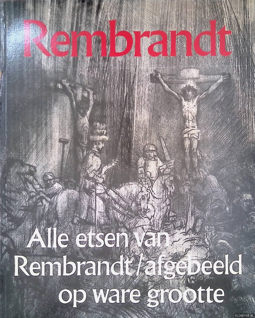 Schwartz, Gary - Rembrandt: alle etsen van Rembrandt afgebeeld op ware grootte
