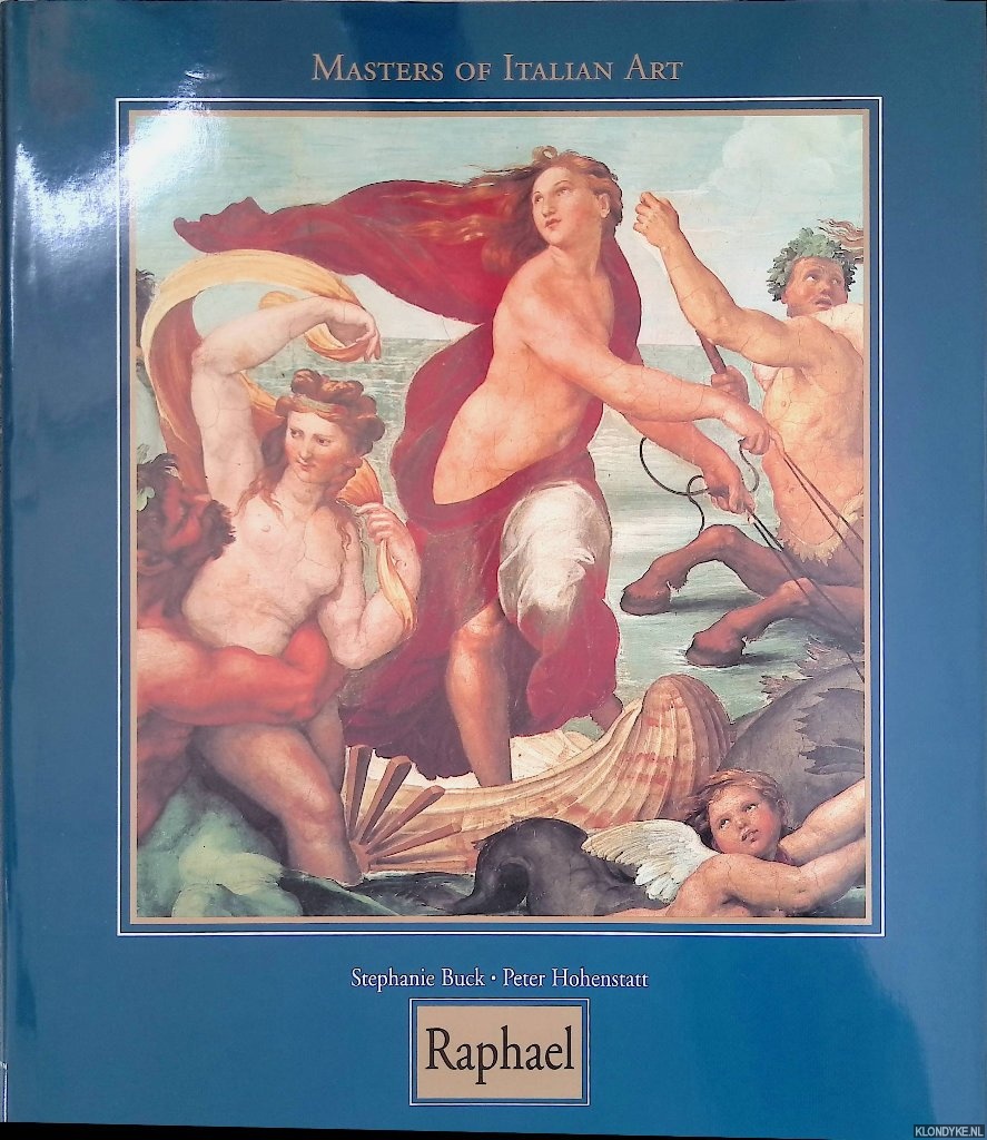 Buck, Stephanie & Peter Hohenstatt - Masters of Italian Art: Raphaello Santi, known as Raphael 1483-1520