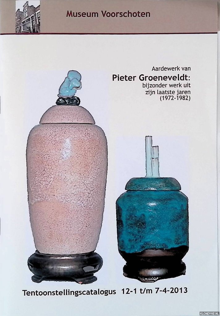 Huguenin-Borsje, Corrie - Aardewerk van Pieter Groeneveldt: bijzonder werk uit zijn laatste jaren (1972-1982) - Tentoonstellingscatalogus