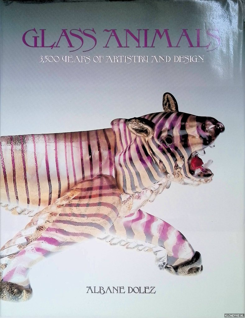 Dolez, Albane - Glass Animals: 3,500 Years of Artistry and Design