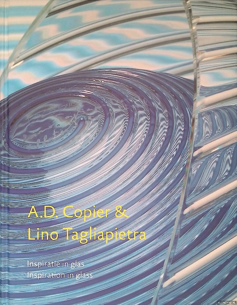 Elins, Titus M. & Dorris U. Kuyken-Schneider - A.D. Copier & Lino Tagliapietra: inspiratie in glas = A.D. Copier & Lino Tagliapietra: inspiration in glass