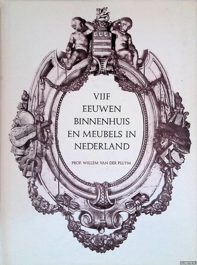 Pluym, Willem van der - Vijf eeuwen binnenhuis en meubels in Nederland