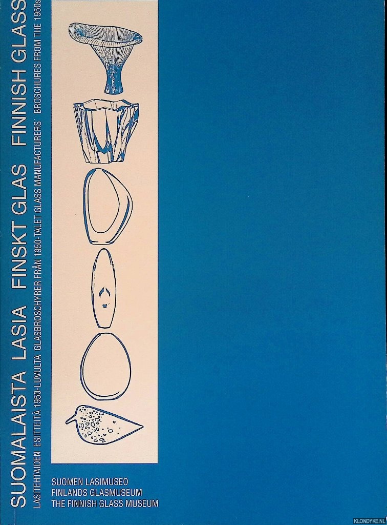 Matiskainen, Heikki (introduction) - Suomalaista Lasia: Lasitehtaiden esitteit 1950-luvulta = Finsk Glas: Glasbroschyrer frn 1950-talet = Finnish Glass: Glass manufactures' broschures from the 1950s