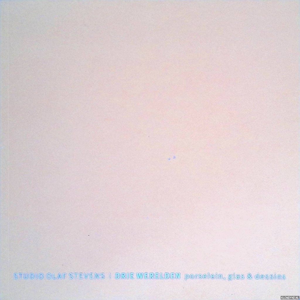 Augustijn, Piet (eindredactie) - Studio Olaf Stevens : Drie werelden: porselein, glas & dessins