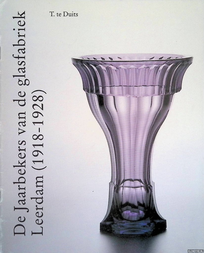 Duits, T. te - De Jaarbekers van de glasfabriek Leerdam (1918-1928)