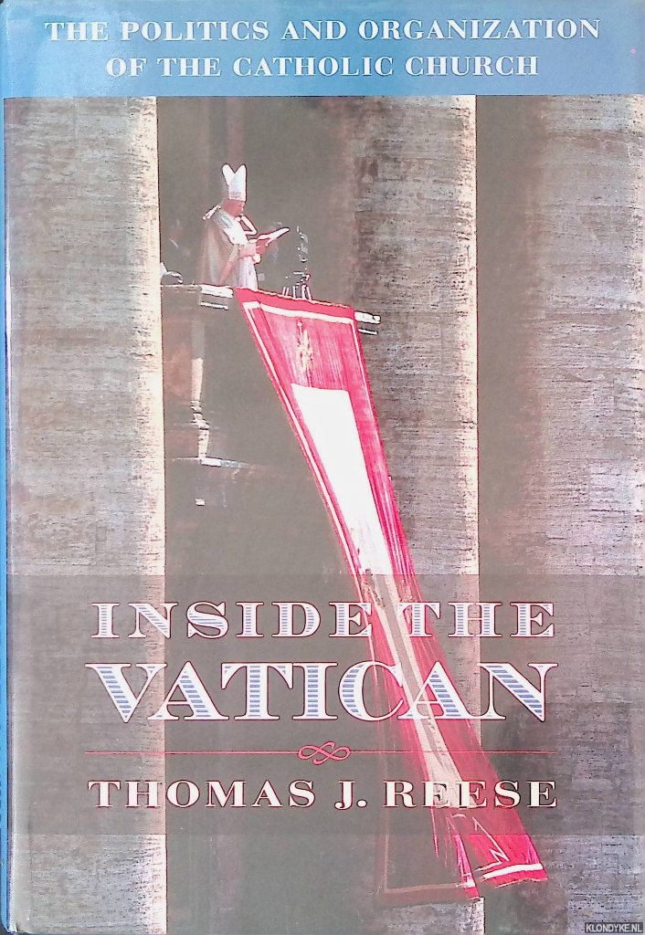 Reese, T.J. - Inside the Vatican: The Politics and Organization of the Catholic Church