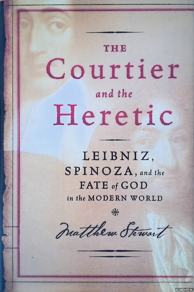Stewart, Matthew - The Courtier and the Heretic: Leibniz, Spinoza, and the Fate of God in the Modern World