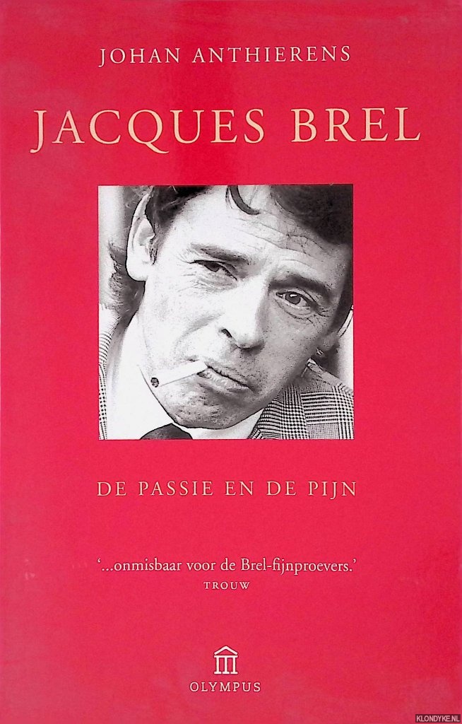 Anthierens, Johan - Jacques Brel: de passie en de pijn