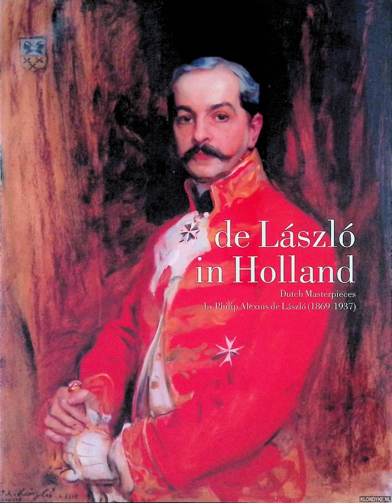 Grefer, Tonko & Annemieke Heuft - De Laszlo in Holland. Dutch masterpieces by Philip Alexius de Laszlo 1869-1937