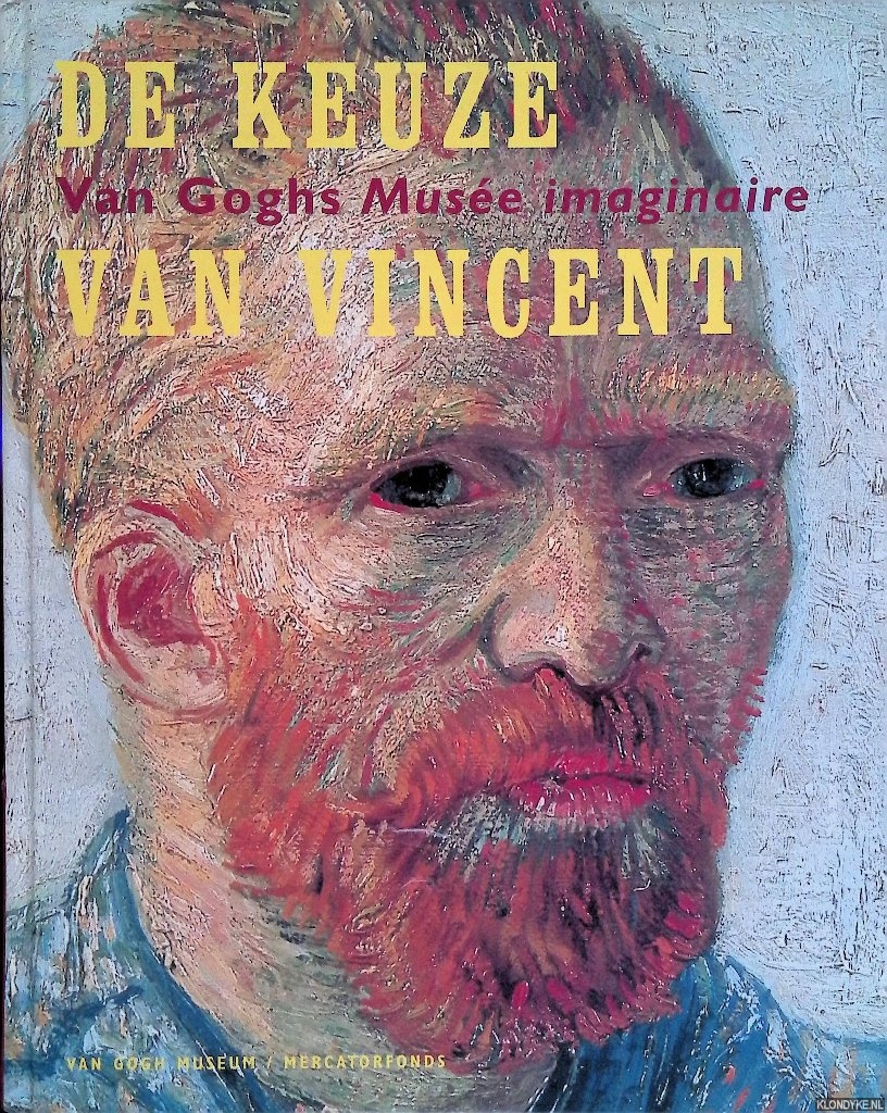 Stolwijk, Chris & Heugten, Sjraar van & Jansen, Leo & Bluhm, Andres (red.) - De keuze van Vincent: Van Goghs Muse imaginaire