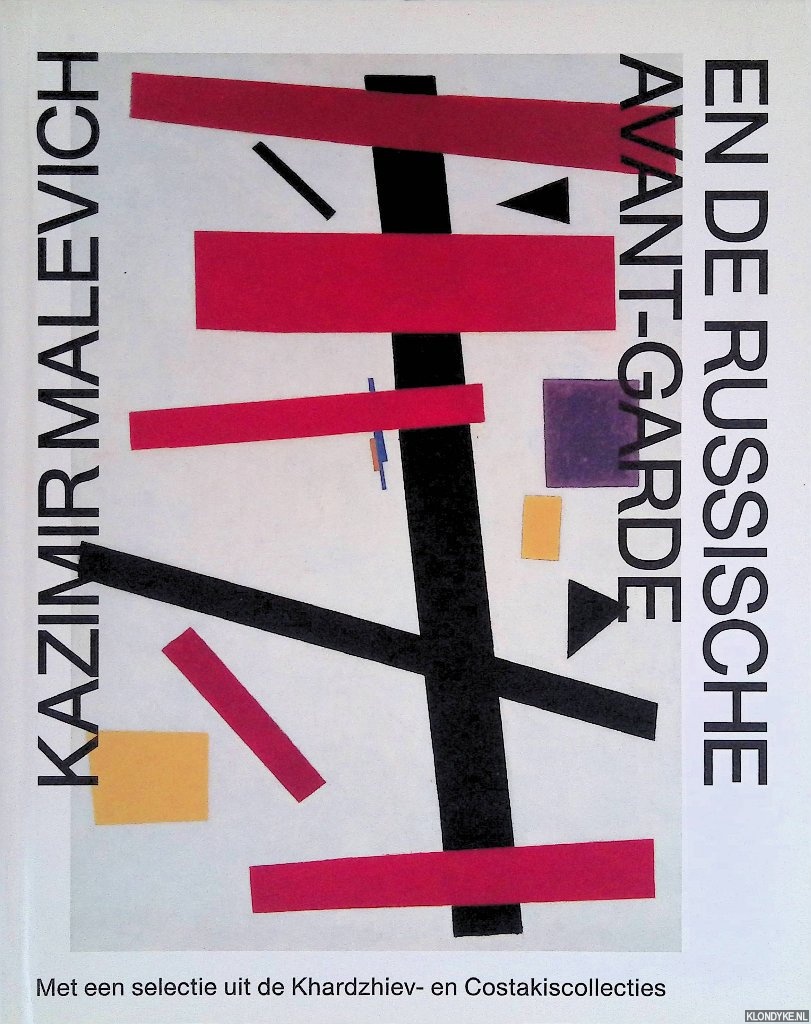 Rutten, Bart - Kazemir Malevich (1878-1935) en de Russische avant-garde: met een selectie uit de Khardzhiev- en Costakiscollecties