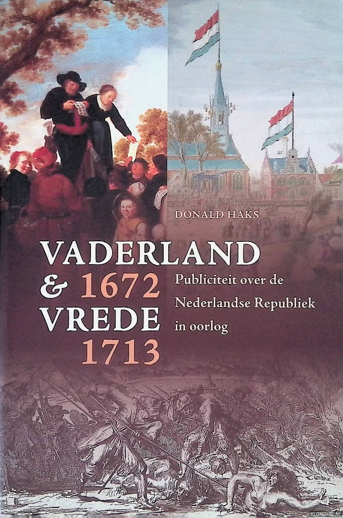 Haks, Donald - Vaderland en vrede, 1672-1713: publiciteit over de Nederlandse republiek in oorlog