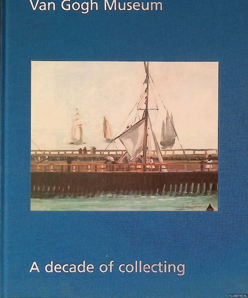 Heugten, Sjraar van & Chris Stolwijk - Van Gogh Museum: A decade of collecting - Acquisitions 1997-2006