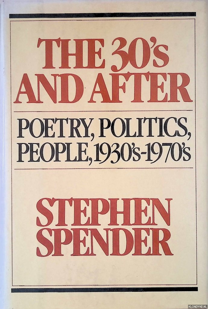 Spender, Stephen - The Thirties and After: Poetry, Politics, People, 1930S-1970s