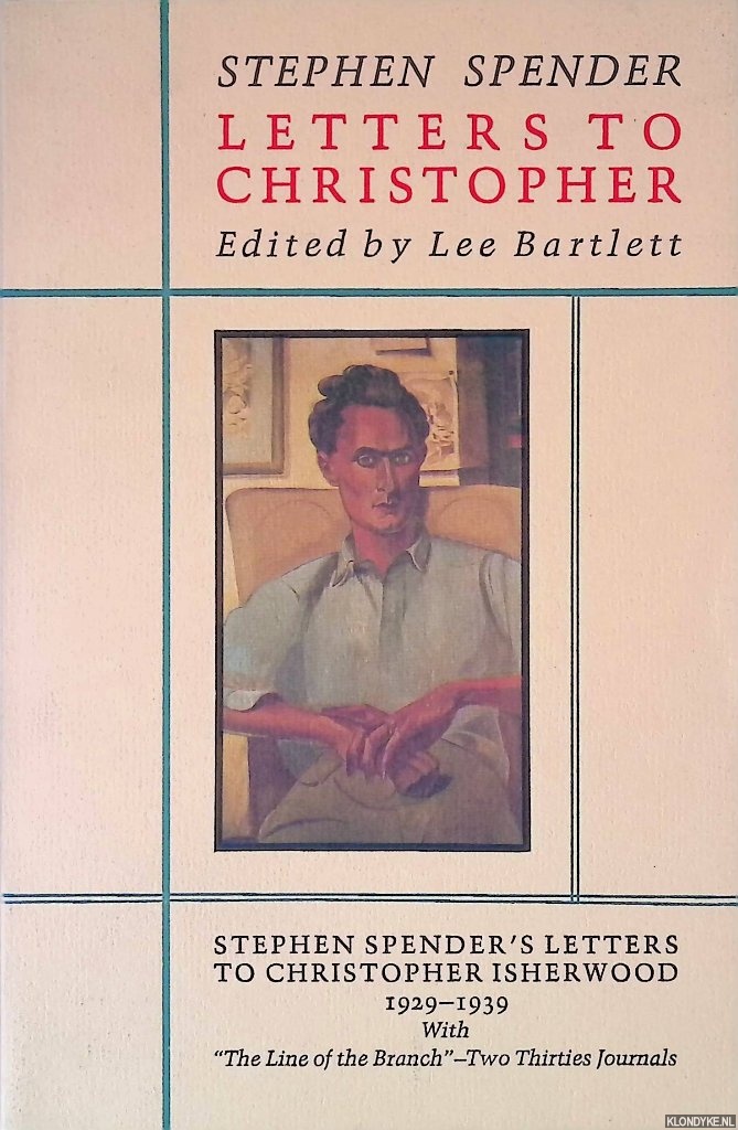 Spender, Stephen & Lee Bartlett (editor) - Letters to Christopher: Stephen Spender's letters to Christopher Isherwood, 1929-1939