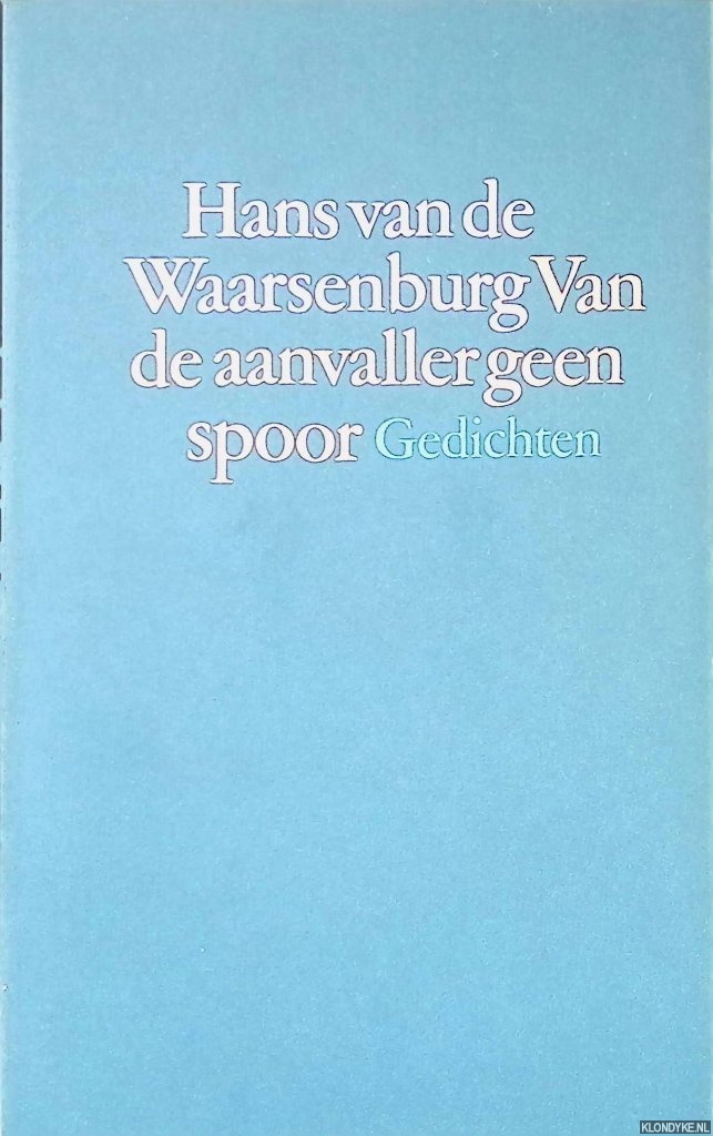 Waarsenburg, Hans van de - Van de aanvaller geen spoor: gedichten 1973-1983