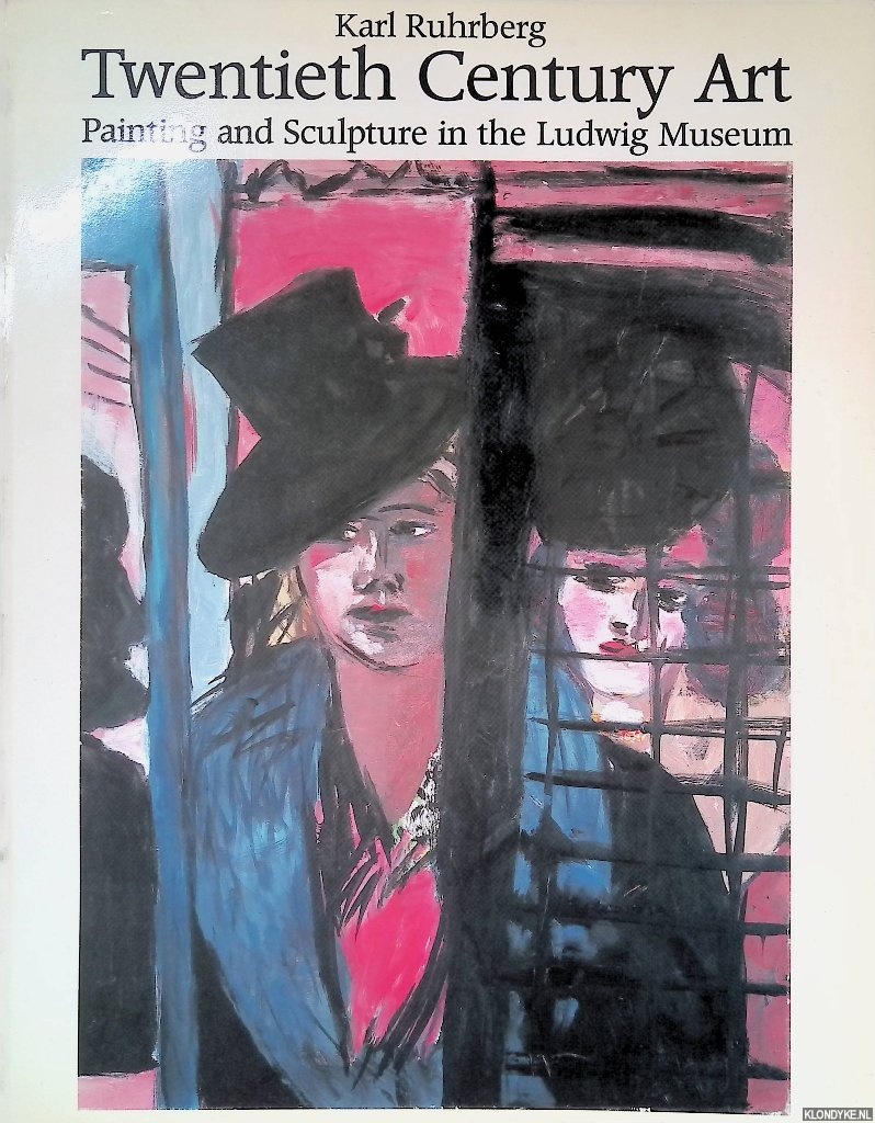 Ruhrberg, Karl - Twentieth-Century Art: Painting and Sculpture in the Ludwig Museum