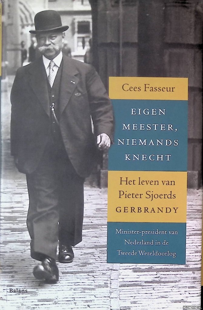 Fasseur, Cees - Eigen meester, niemands knecht: het leven van Pieter Sjoerds Gerbrandy minister-president van Nederland in de Tweede Wereldoorlog