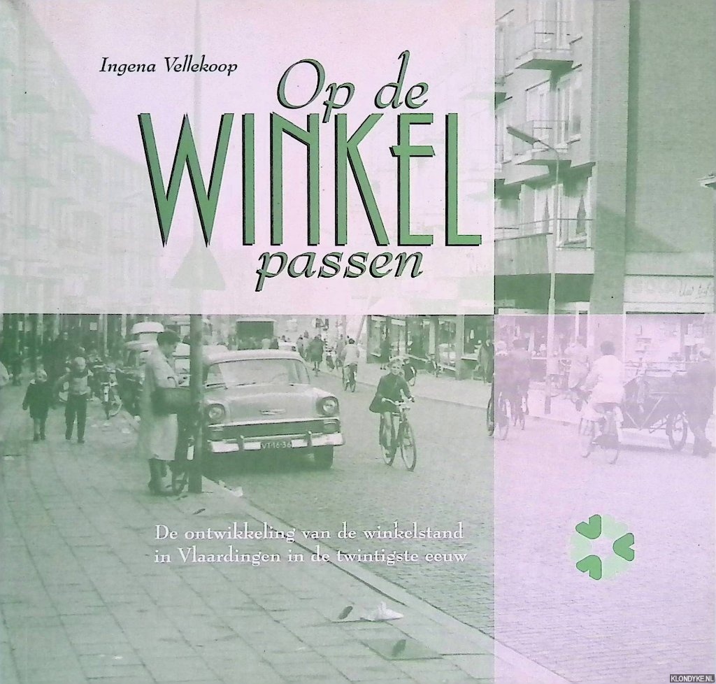 Vellekoop, Ingena - Op de winkel passen: ontwikkeling van de winkelstand in Vlaardingen in de twintigste eeuw.