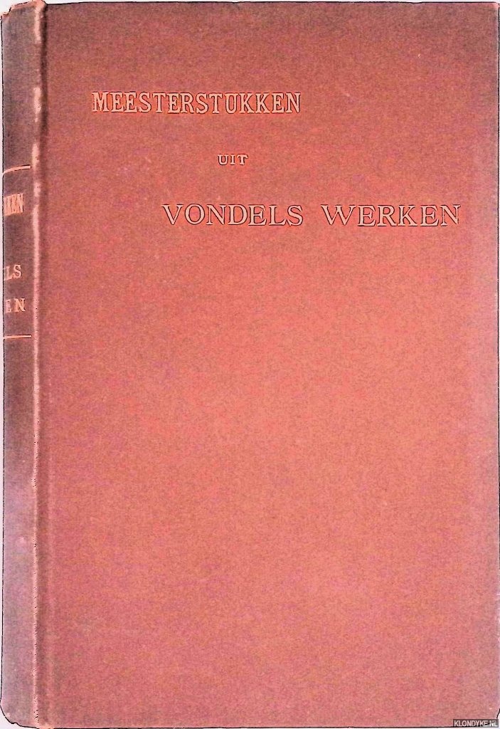 Vondel, Joost van den & P.H. van Moerkerken (verzameld en toegelicht door) - Meesterstukken uit Vondels Werken