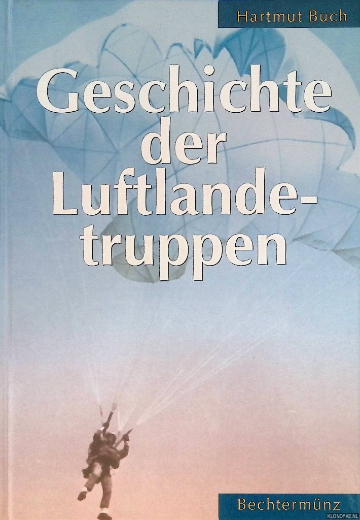 Buch, Hartmut - Geschichte der Luftlandetruppen: zur Entwicklung der Fallschirmtruppen in Ost und West