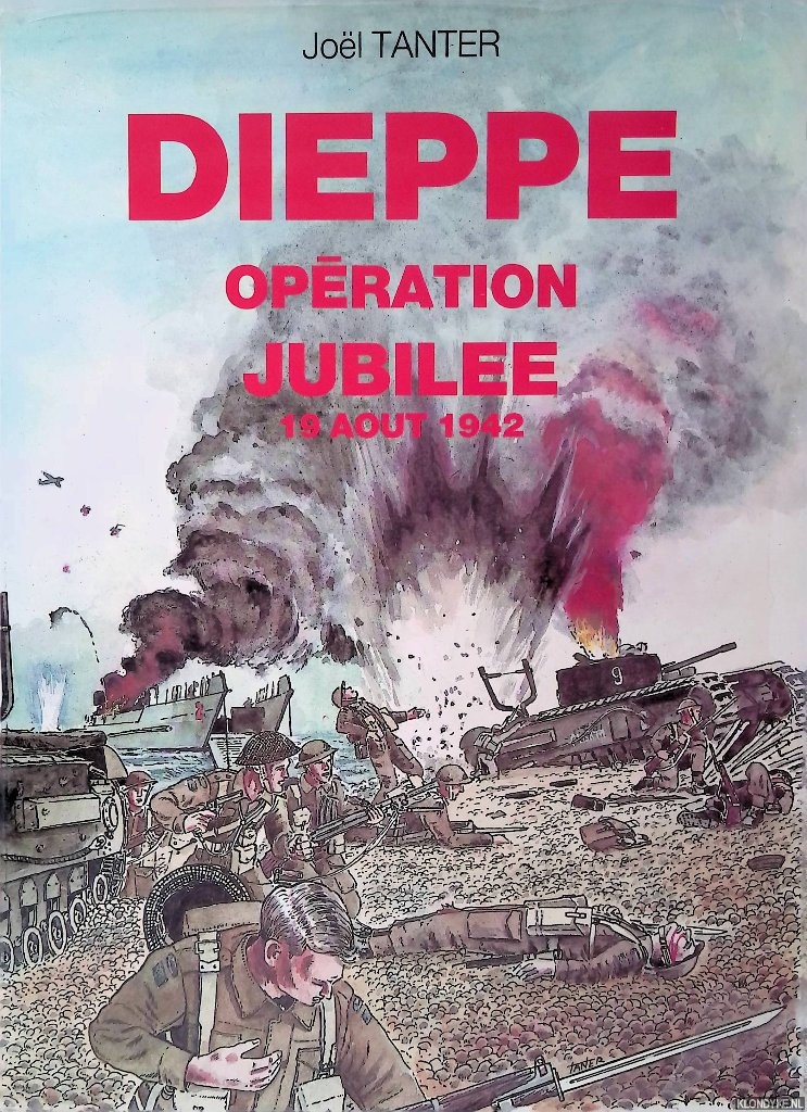 Tanter, Jol - Dieppe: Opration Jubilee 19 aout 1942.