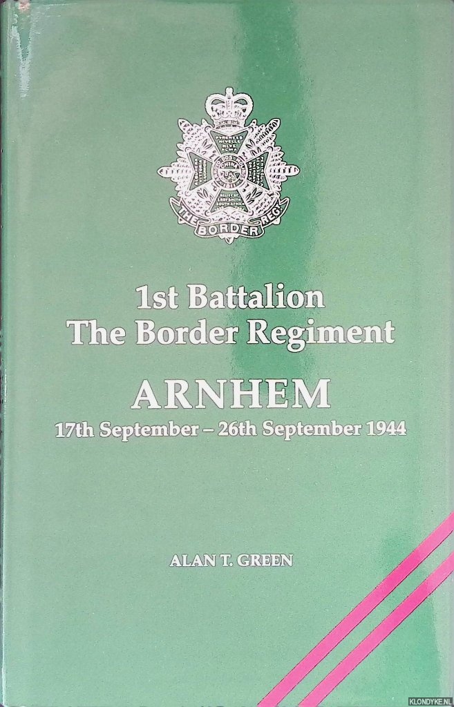 Green, Alan T. - 1st Battalion The Border Regiment: Arnhem 17th September - 26th September 1944