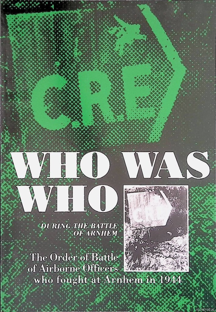 Roekel, C. van (compiler) - Who was Who during the Battle of Arnhem: The Order of Battle of Airborne Officers who fought at Arnhem in 1944
