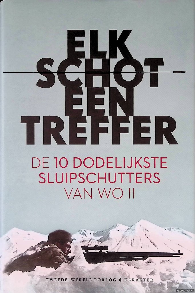 Neugarten, Robert (vertaling) - Elk schot een treffer: de 10 dodelijkste sluipschutters van WO II