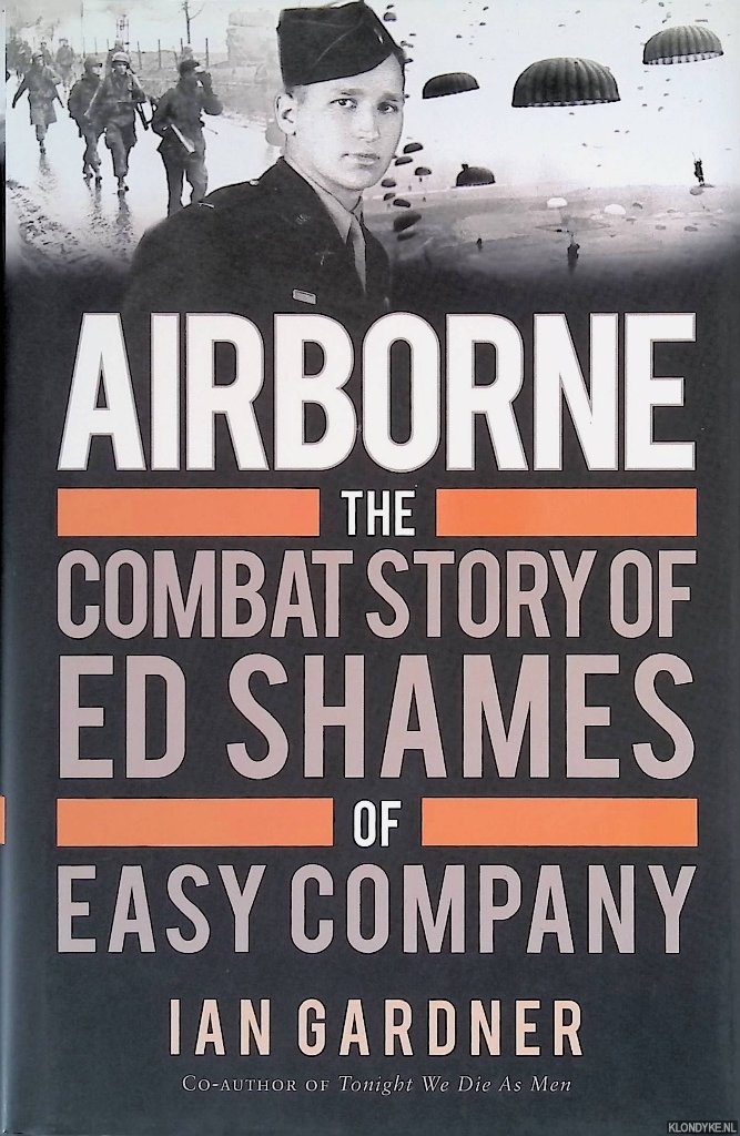 Gardner, Ian - Airborne: The Combat Story of Ed Shames of Easy Company
